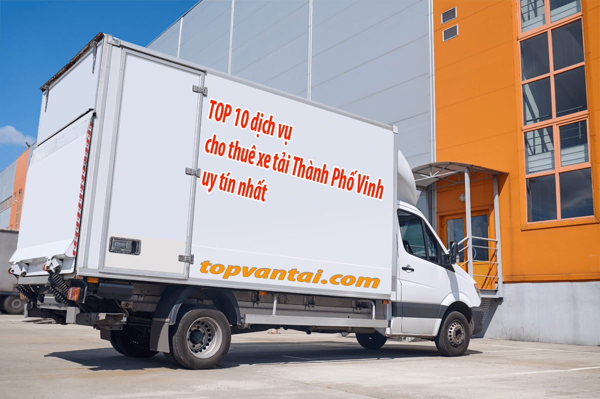 TOP 10 dịch vụ cho thuê xe tải Thành Phố Vinh uy tín nhất