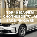 Top 10 địa điểm cho thuê xe tự lái Bắc Ninh giá rẻ