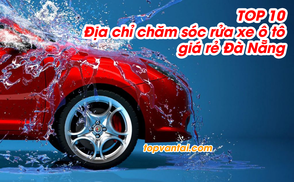 TOP 10 Địa chỉ chăm sóc rửa xe ô tô giá rẻ Đà Nẵng