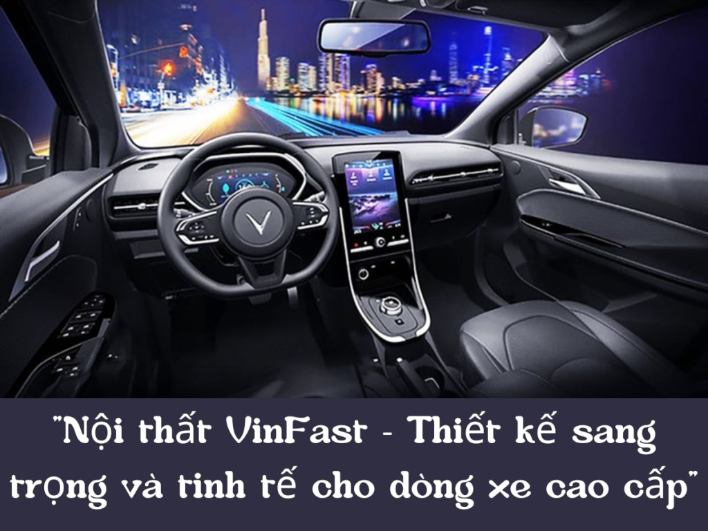 Nội thất VinFast - Thiết kế sang trọng và tinh tế cho dòng xe cao cấp