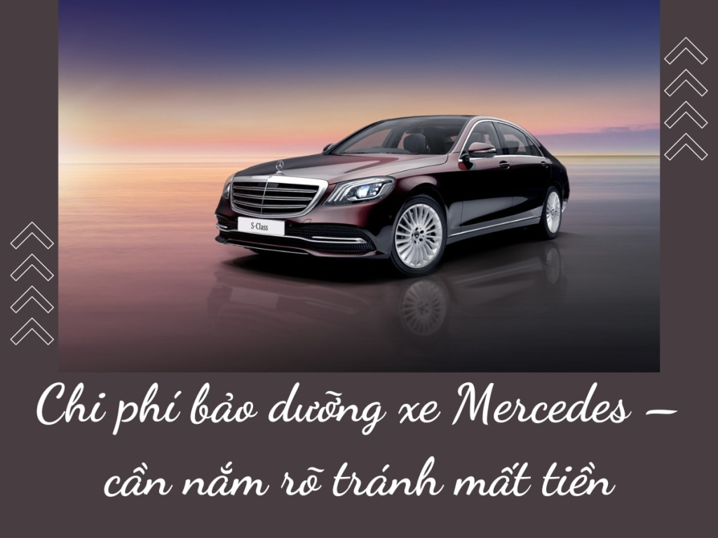 Chi phí bảo dưỡng xe Mercedes – Cần nắm rõ tránh mất tiền