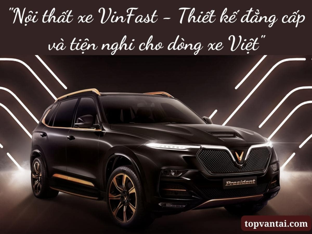 Nội thất xe VinFast - Thiết kế đẳng cấp và tiện nghi cho dòng xe Việt